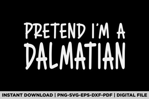 Funny Pretend I'm a Dalmatian Graphics