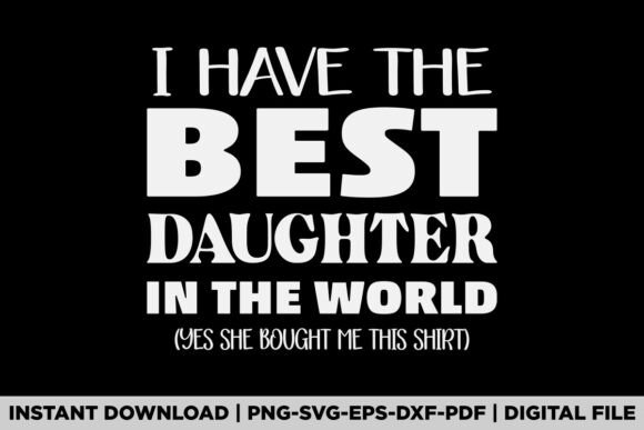 I Have the Best Daughter in the World Graphics
