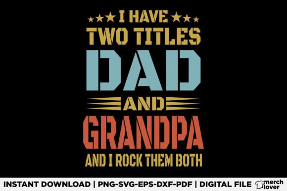 I Have Two Titles Dad and Grandpa Shirt Graphics