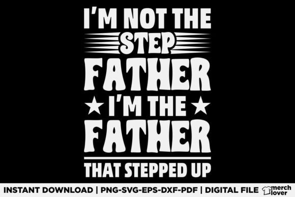 I m Not the Step Father Stepped Up Shirt