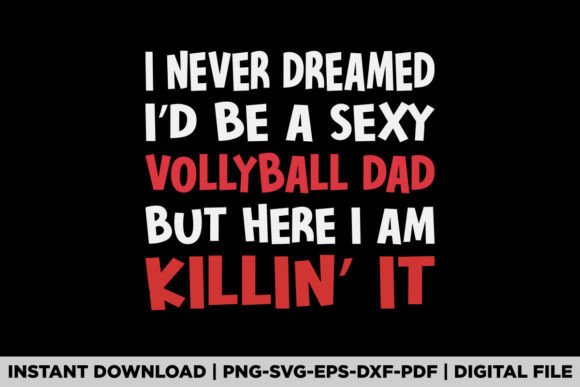 I Never Dreamed I D Be a Sexy Volleyball Graphics and T-Shirt Designs