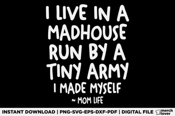 Live in a Madhouse Mom Life Son Mothers Graphics and T-Shirt Designs