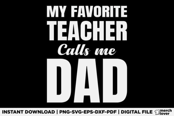 My Favorite Teacher Calls Me Dad T-Shirt Graphics