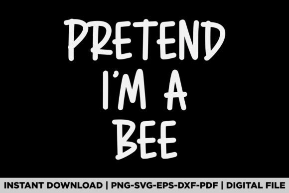Pretend I'm a Bee Halloween Graphics & T-Shirt Designs