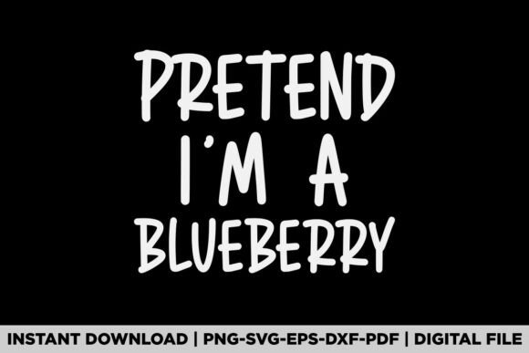 Pretend I'm a Blueberry Graphics & T-Shirt Designs