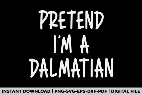 Pretend I'm a Dalmatian: Graphics for T-Shirt Designs