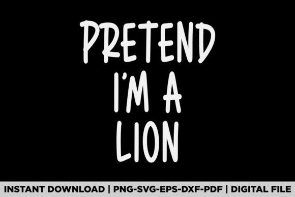 Pretend I'm a Lion Graphics for T-Shirt Designs