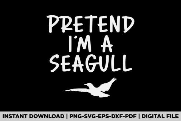 Pretend I'm a Seagull Aquatic Bird Graphics