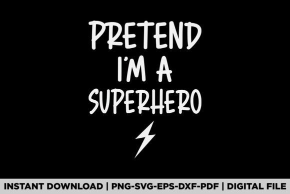 Pretend I'm a Superhero Graphics for T-Shirt Designs